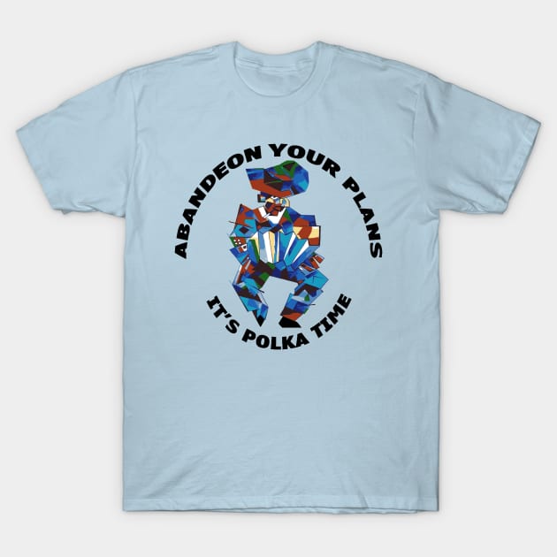 Abandeon Your Plans Its Polka Time Accordion Player Pun T-Shirt by taiche